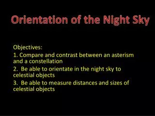 Objectives: 1. Compare and contrast between an asterism and a constellation