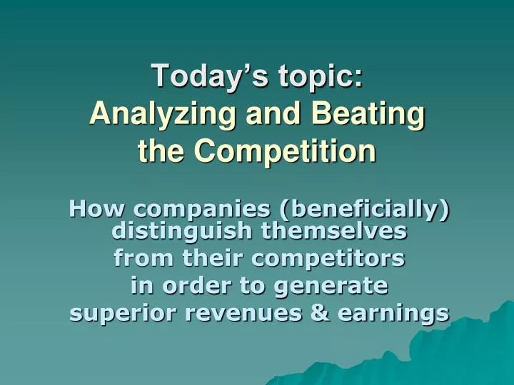 today s topic analyzing and beating the competition