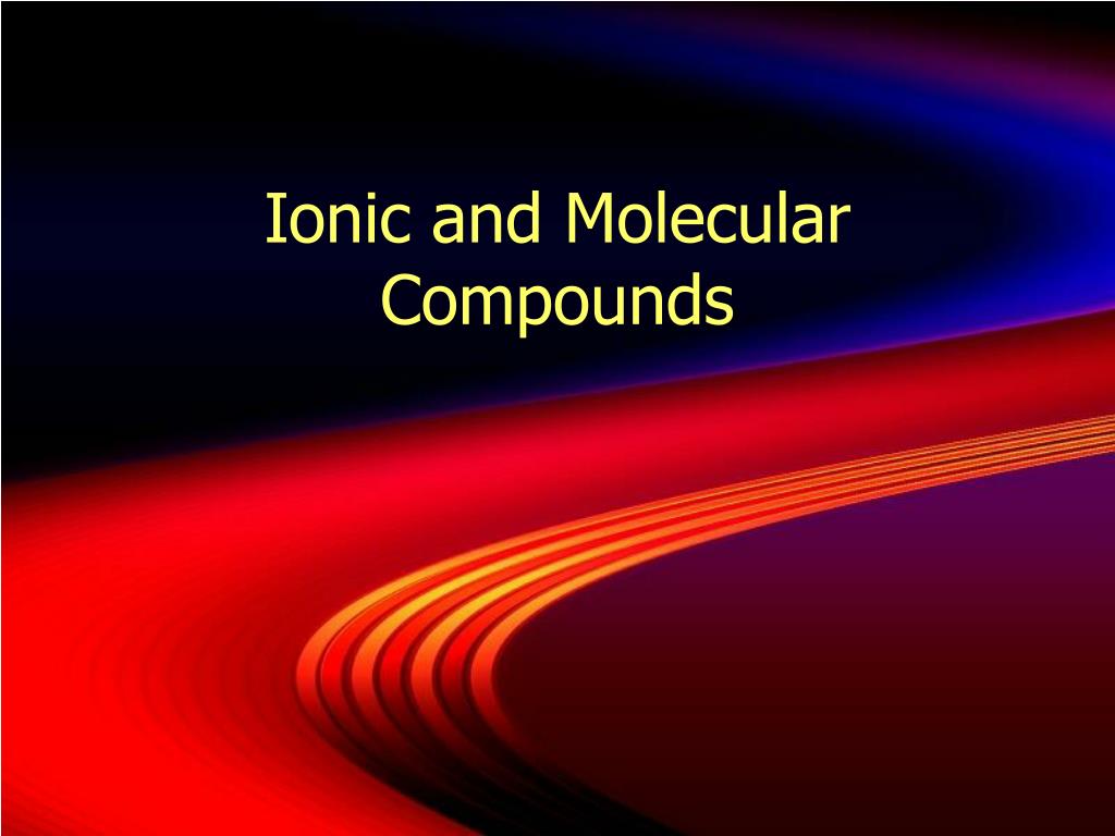 PPT - Ionic and Molecular Compounds PowerPoint Presentation, free ...