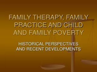 FAMILY THERAPY, FAMILY PRACTICE AND CHILD AND FAMILY POVERTY