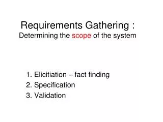 Requirements Gathering : Determining the scope of the system