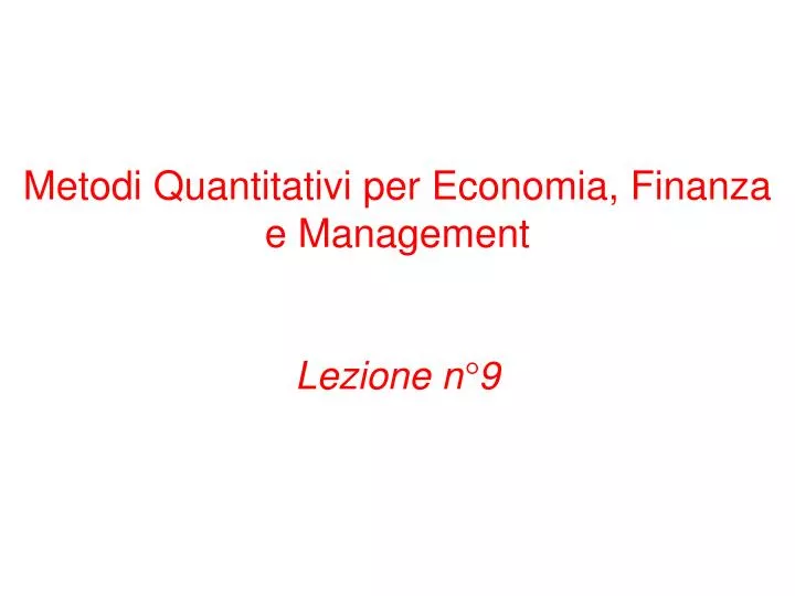 metodi quantitativi per economia finanza e management lezione n 9