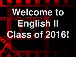 Welcome to English II Class of 2016!