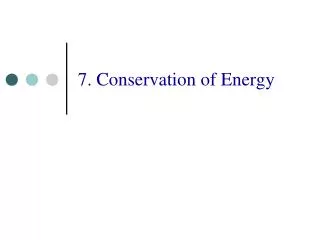 7. Conservation of Energy