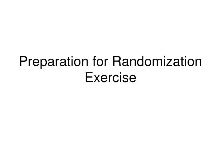 preparation for randomization exercise