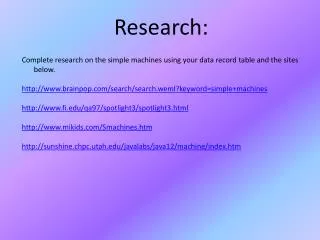 Complete research on the simple machines using your data record table and the sites below.