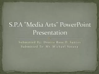 S.P.A &quot;Media Arts&quot; PowerPoint Presentation