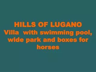 HILLS OF LUGANO Villa with swimming pool, wide park and boxes for horses