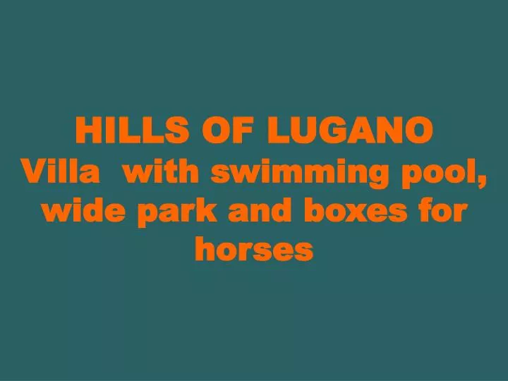 hills of lugano villa with swimming pool wide park and boxes for horses
