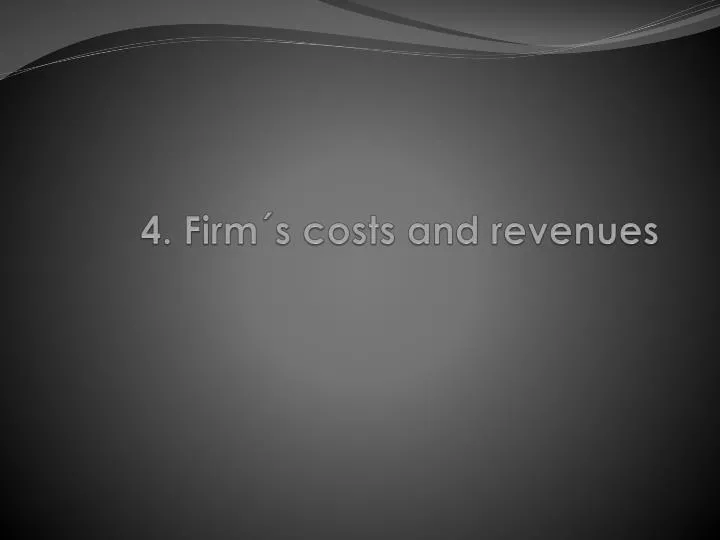 4 firm s costs and revenues