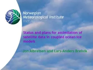Status and plans for assimilation of satellite data in coupled ocean-ice models