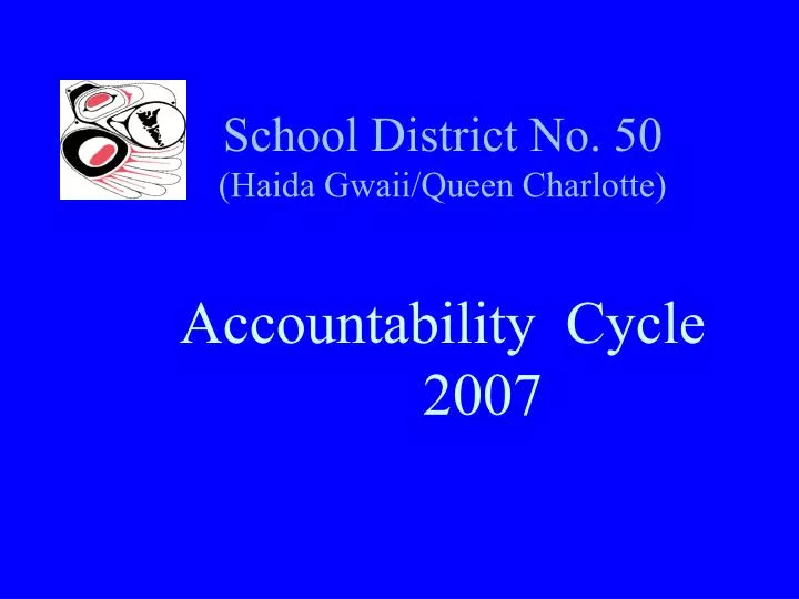 school district no 50 haida gwaii queen charlotte accountability cycle 2007