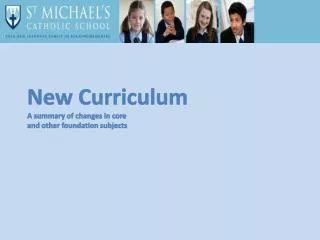 New Curriculum A summary of changes in core and other foundation subjects