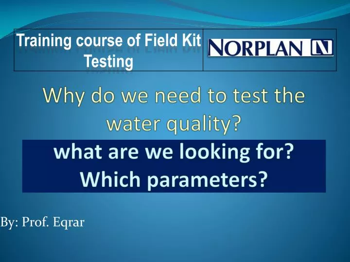 why do we need to test the water quality what are we looking for which parameters