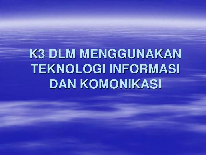 k3 dlm menggunakan teknologi informasi dan komonikasi