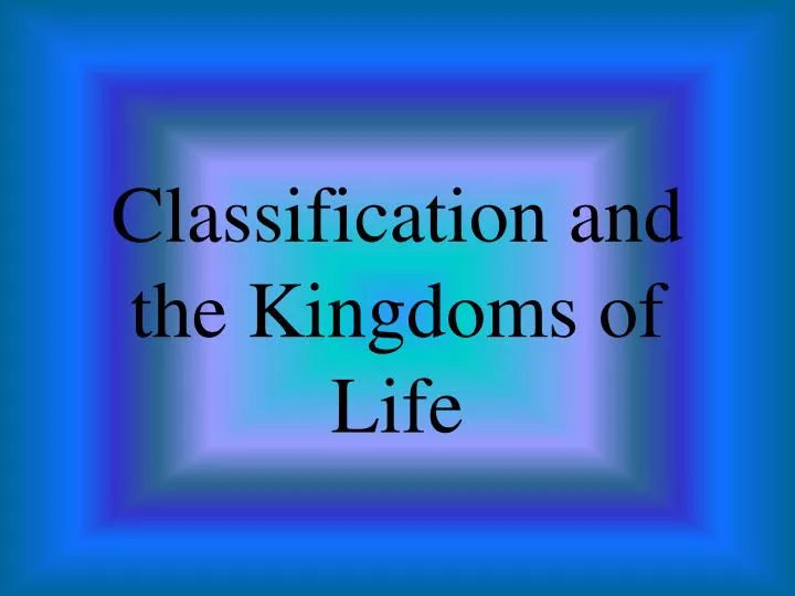 classification and the kingdoms of life