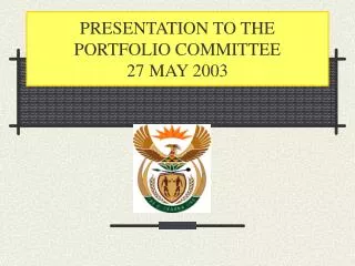 PRESENTATION TO THE PORTFOLIO COMMITTEE 27 MAY 2003