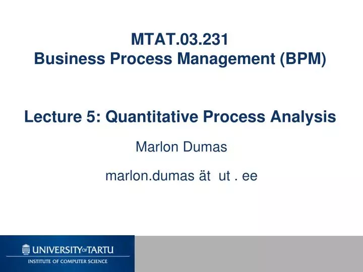 mtat 03 231 business process management bpm lecture 5 quantitative process analysis