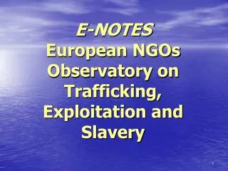 E-NOTES European NGOs Observatory on Trafficking, Exploitation and Slavery