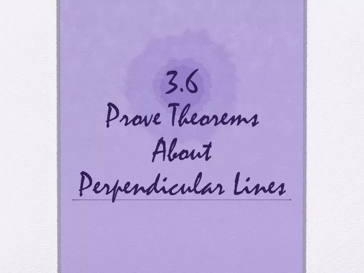 3 6 prove theorems about perpendicular lines