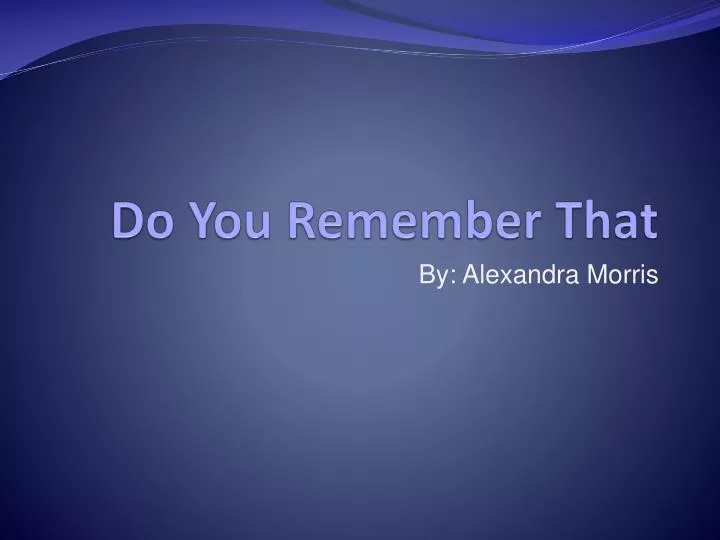 do you remember that