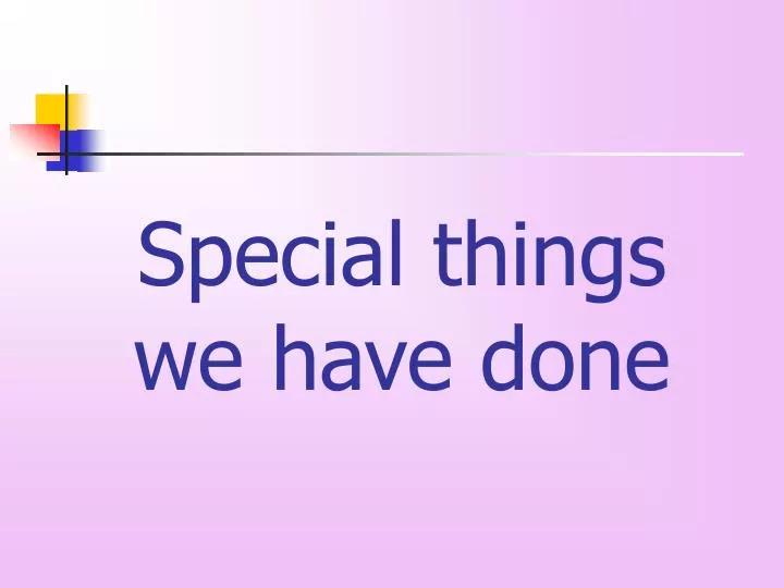 special things we have done