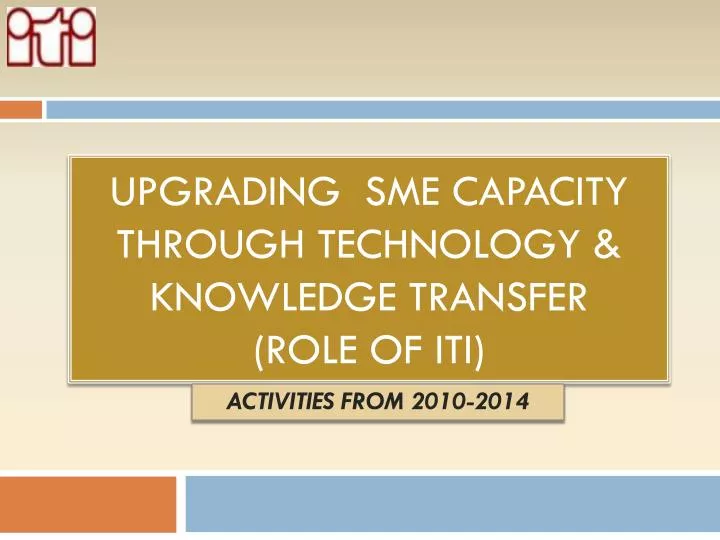upgrading sme capacity through technology knowledge transfer role of iti