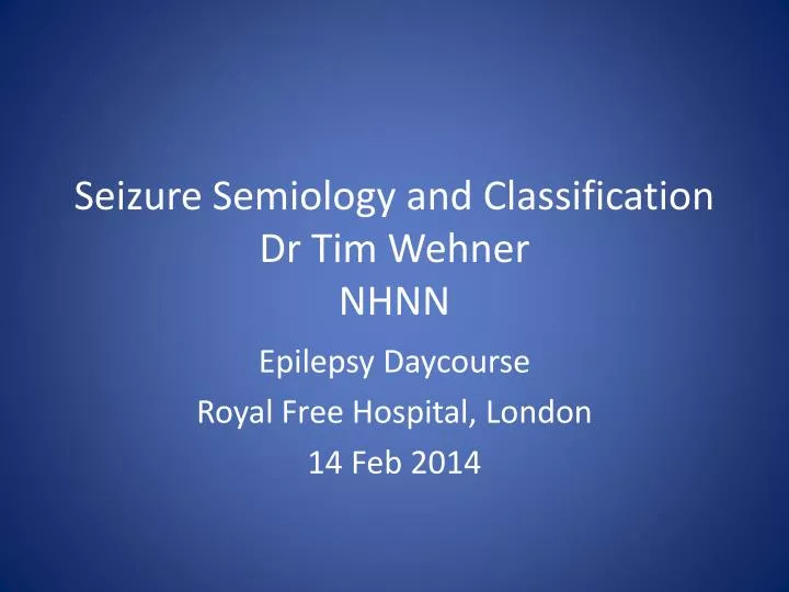 seizure semiology and classification dr tim wehner nhnn