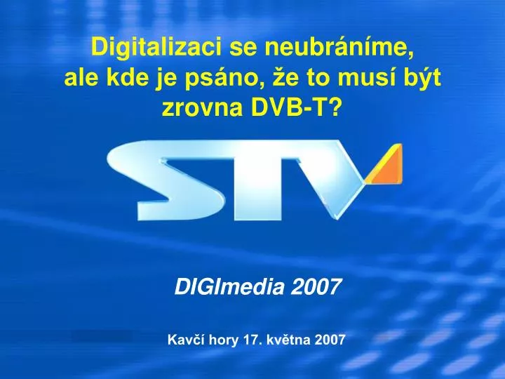 digitalizaci se neubr n me ale kde je ps no e to mus b t zrovna dvb t