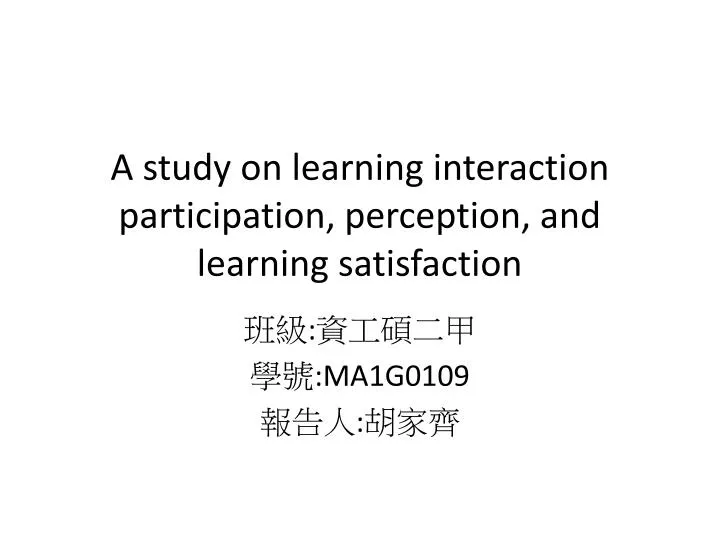 a study on learning interaction participation perception and learning satisfaction