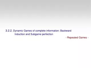 3.2.2. Dynamic Games of complete information: Backward Induction and Subgame perfection