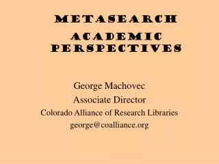 George Machovec Associate Director Colorado Alliance of Research Libraries george@coalliance