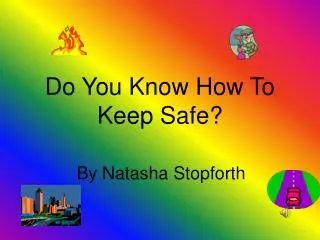 Do You Know How To Keep Safe?
