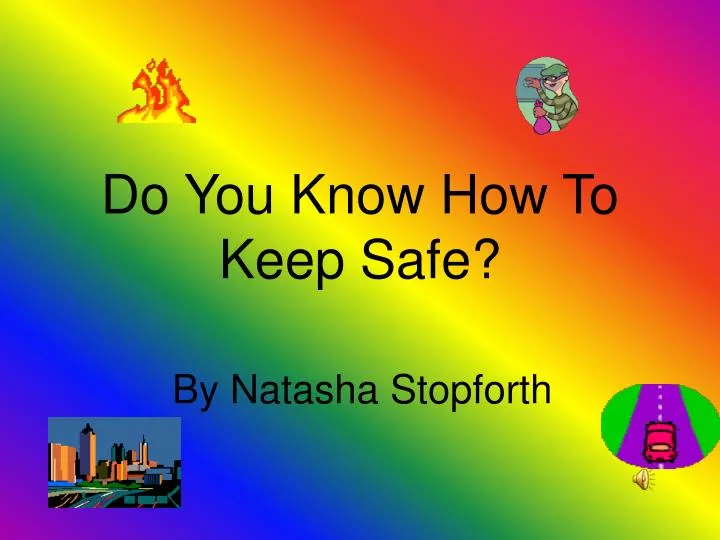 do you know how to keep safe