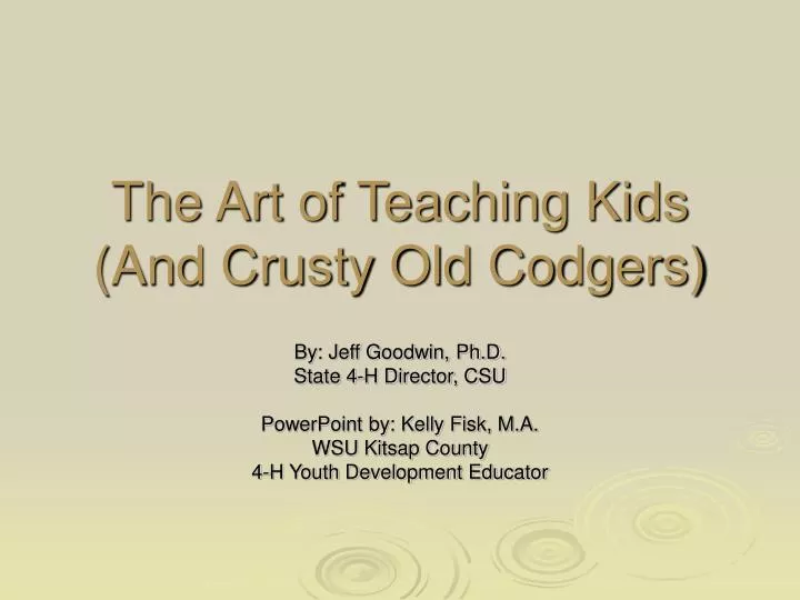 the art of teaching kids and crusty old codgers