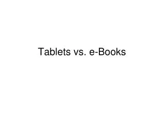 Tablets vs. e-Books