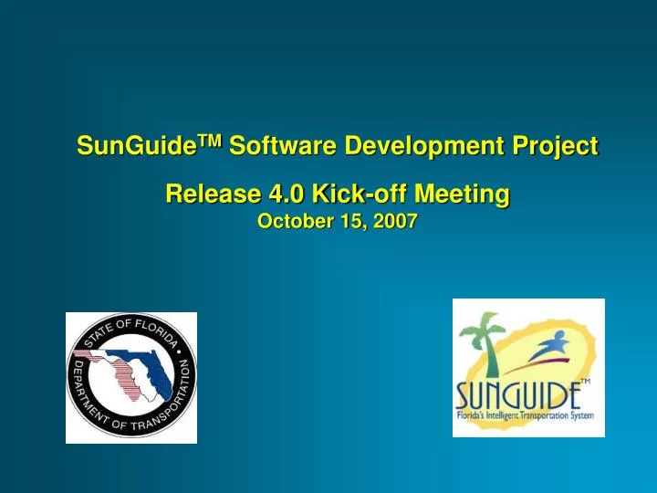 sunguide tm software development project release 4 0 kick off meeting october 15 2007