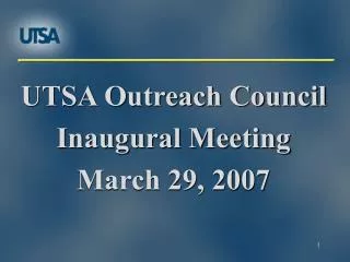 UTSA Outreach Council Inaugural Meeting March 29, 2007