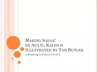 Making Salsa! by Ava G. Kalisch Illustrated by Tad Butler