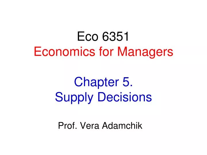 eco 6351 economics for managers chapter 5 supply decisions