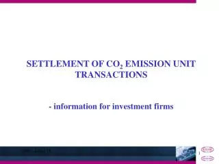 SETTLEMENT OF CO 2 EMISSION UNIT TRANSACTIONS - information for investment firms