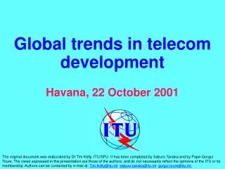 Global trends in telecom development Havana, 22 October 2001