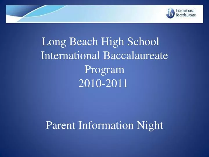 long beach high school international baccalaureate program 2010 2011 parent information night