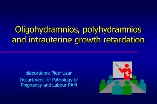Oligohydramnios, polyhydramnios and intrauterine growth retardation