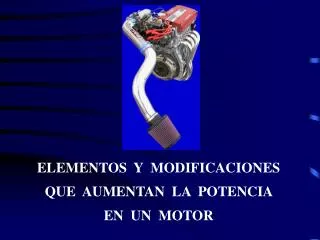 elementos y modificaciones que aumentan la potencia en un motor