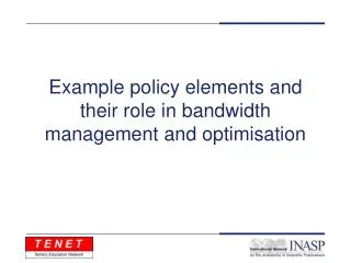 Example policy elements and their role in bandwidth management and optimisation