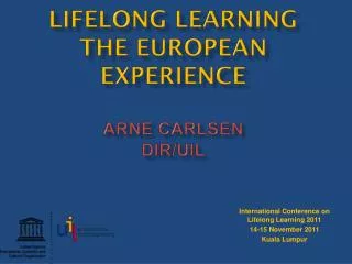 LIFELONG LEARNING The European Experience Arne Carlsen DIR/UIL