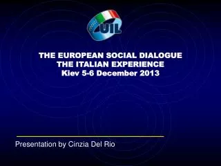 THE EUROPEAN SOCIAL DIALOGUE THE ITALIAN EXPERIENCE Kiev 5-6 December 2013
