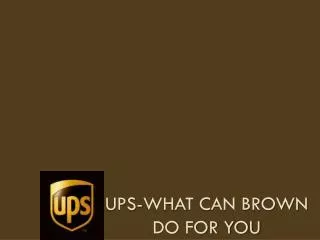 UPS-what can Brown do for you