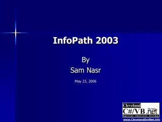 InfoPath 2003 By Sam Nasr May 23, 2006
